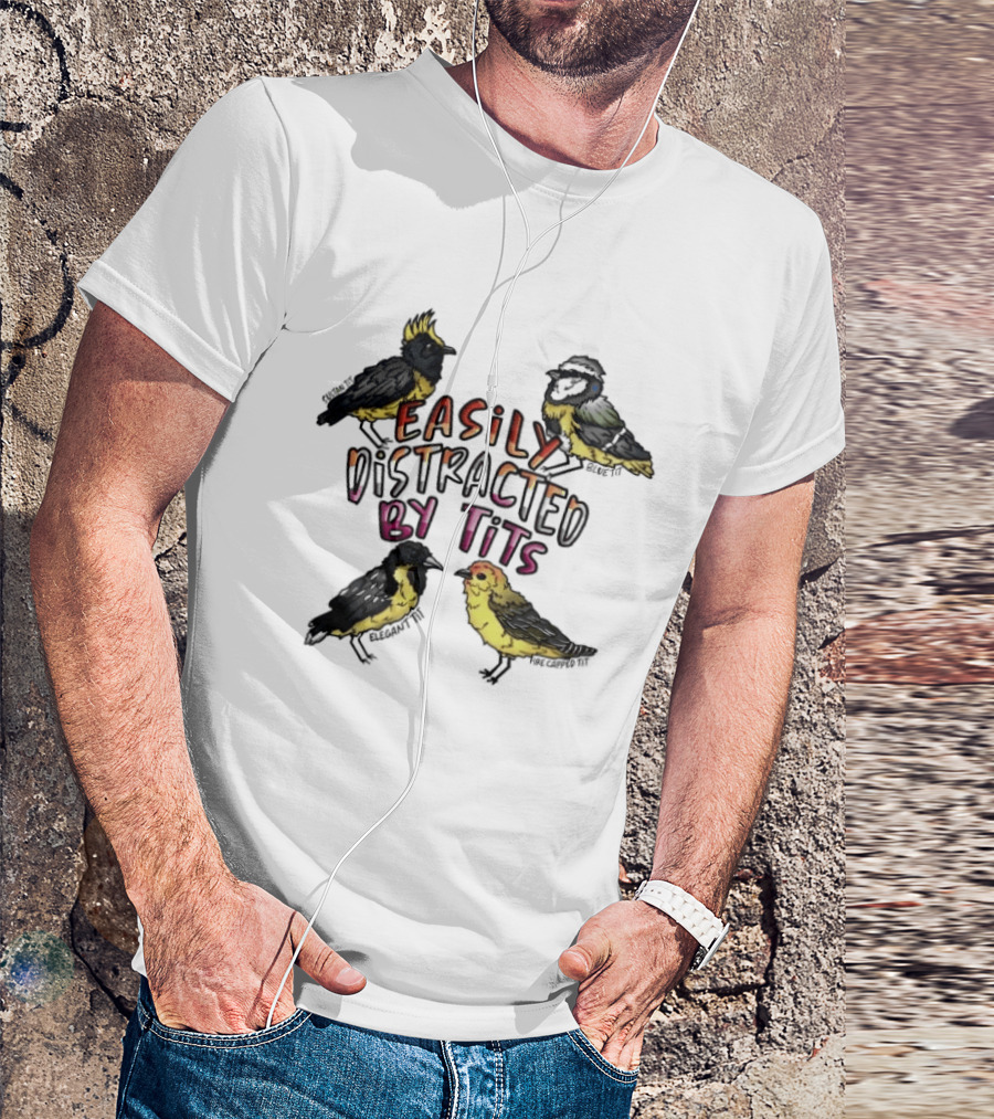 Easily Distracted By Tits Bird Lovers Humor T-Shirt