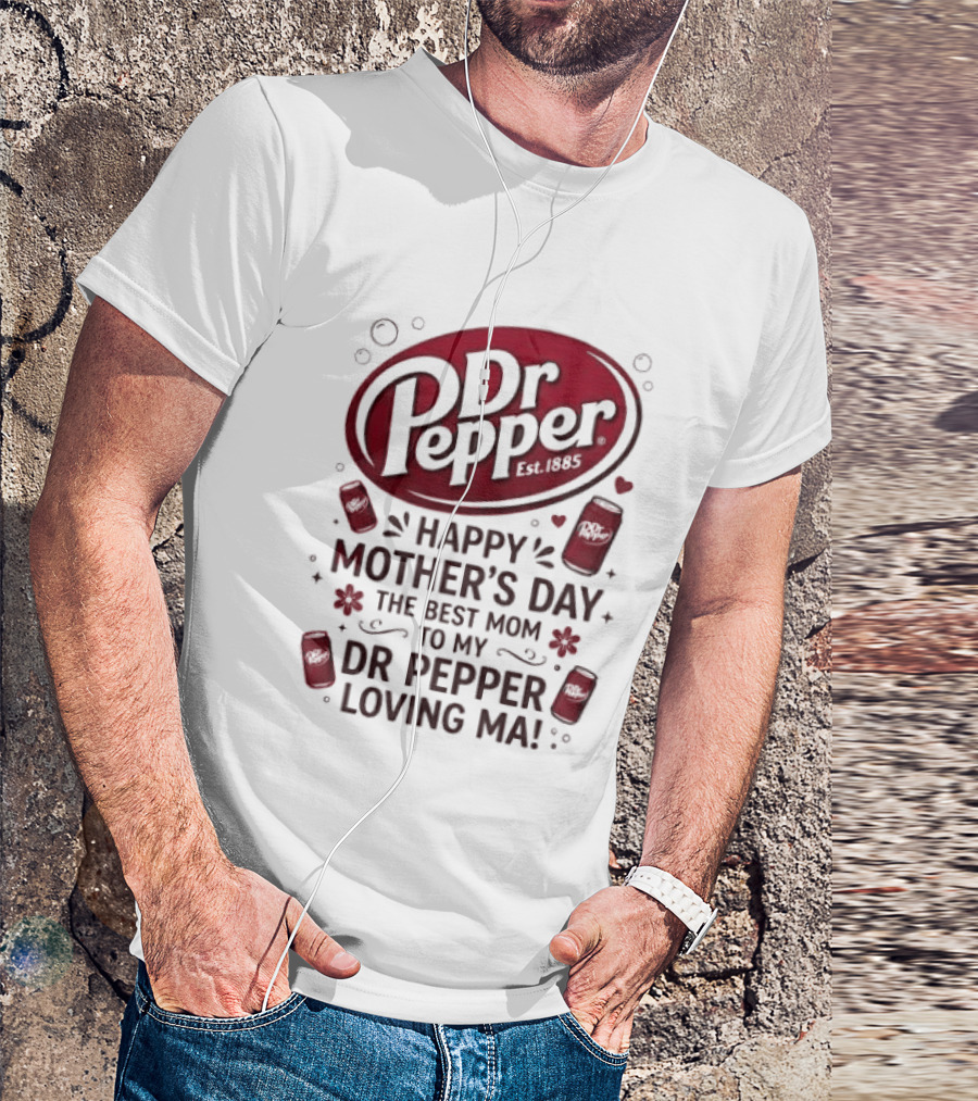 Happy Mother's Day To My Dr Pepper Loving Ma The Best Mom T-Shirt