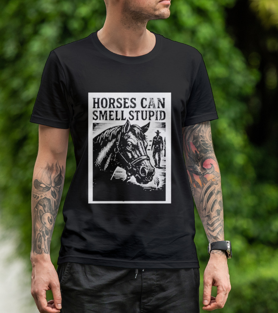 Horses Can Smell Stupid Cowboy T-Shirt