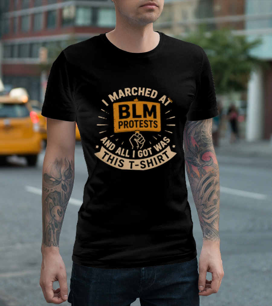 I Marched At BLM Protests And All I Got Was This Indictment T-Shirt