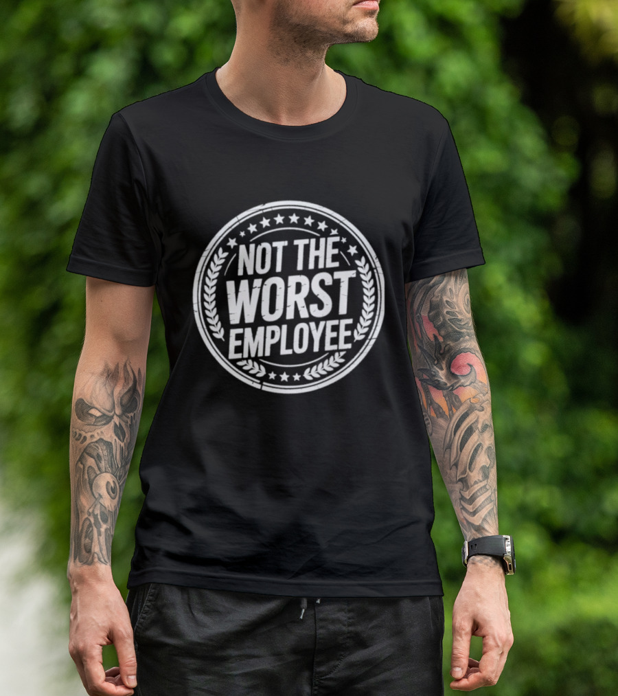 Not The Worst Employee Funny Work Humor T-Shirt