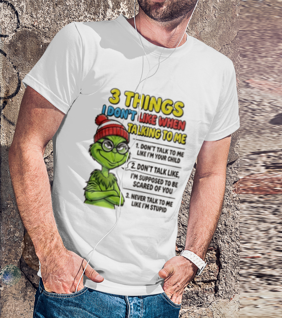 Grinch 3 Things I Don't Like When Talking To Me текст T-Shirt