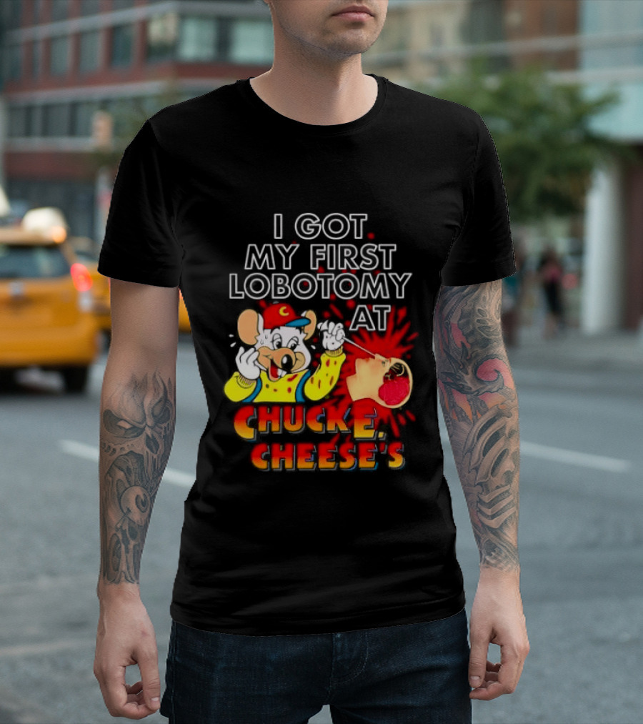 I Got My First Lobotomy At Chuck E. Cheese's Colorful T-Shirt