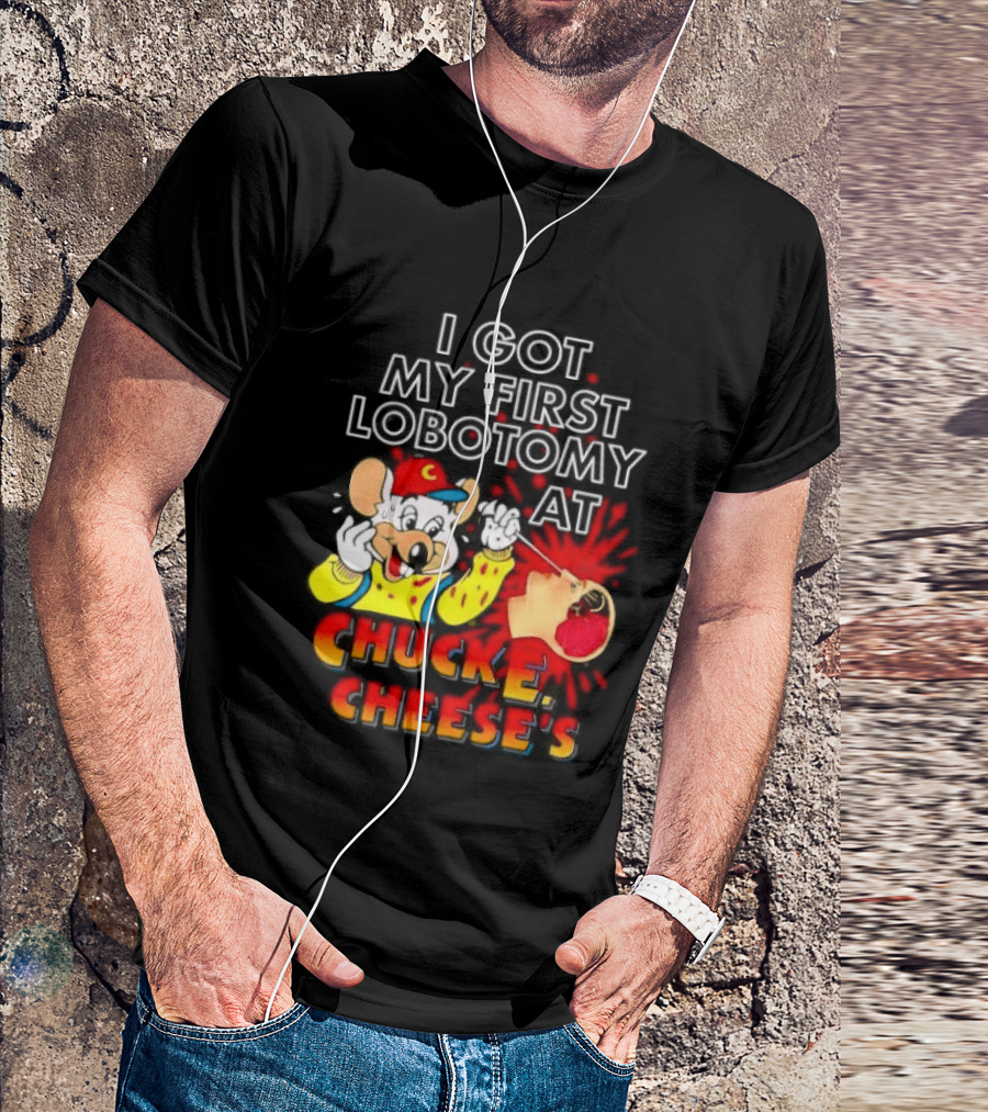 I Got My First Lobotomy At Chuck E. Cheese's Colorful T-Shirt
