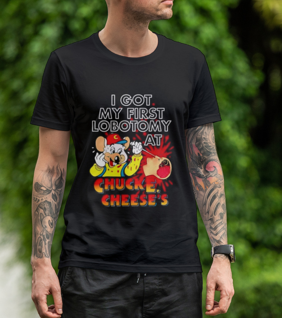 I Got My First Lobotomy At Chuck E. Cheese's Colorful T-Shirt
