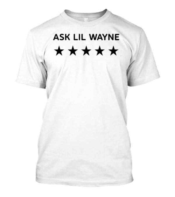 Ask Lil Wayne Five Stars Big Lex T-Shirt