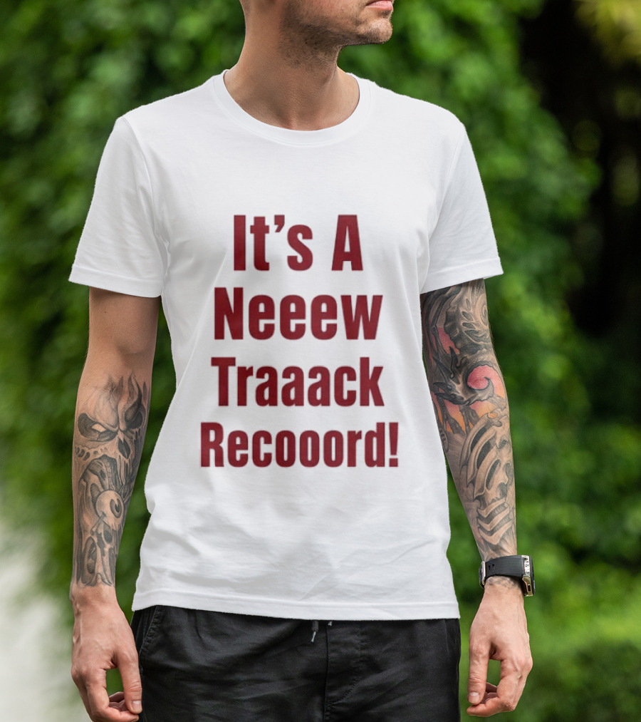 It's A Neeew Traaack Recooord! T-Shirt
