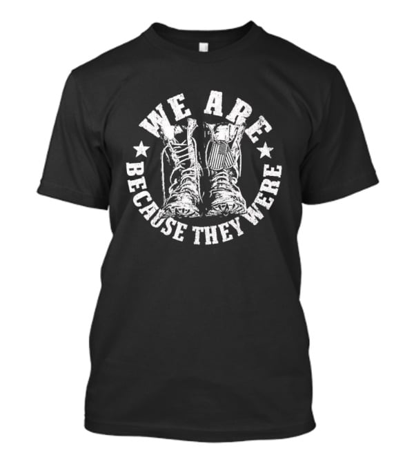 We Are Because They Were Military Boots Stars T-Shirt