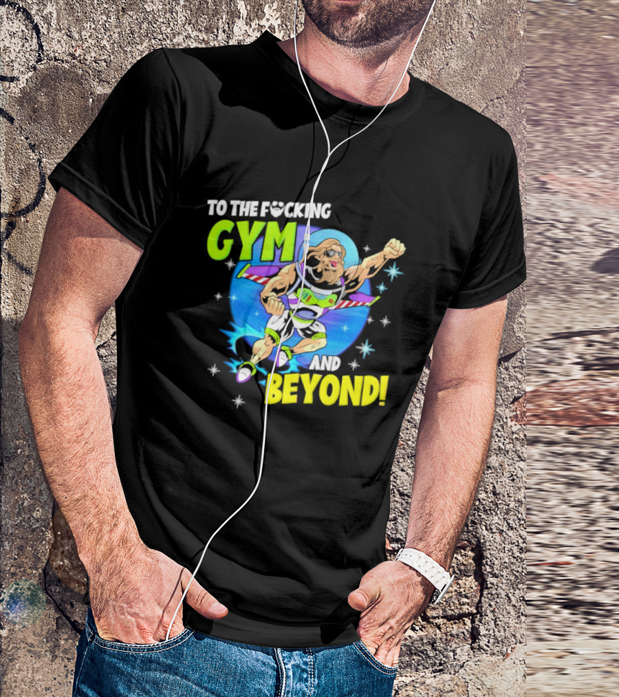 To The F*cking Gym And Beyond Buzz Toy Story Fitness Motivation T-Shirt