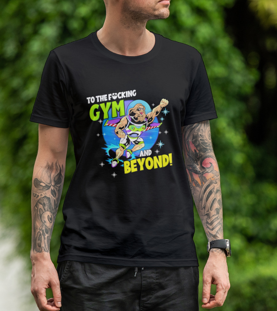 To The F*cking Gym And Beyond Buzz Toy Story Fitness Motivation T-Shirt