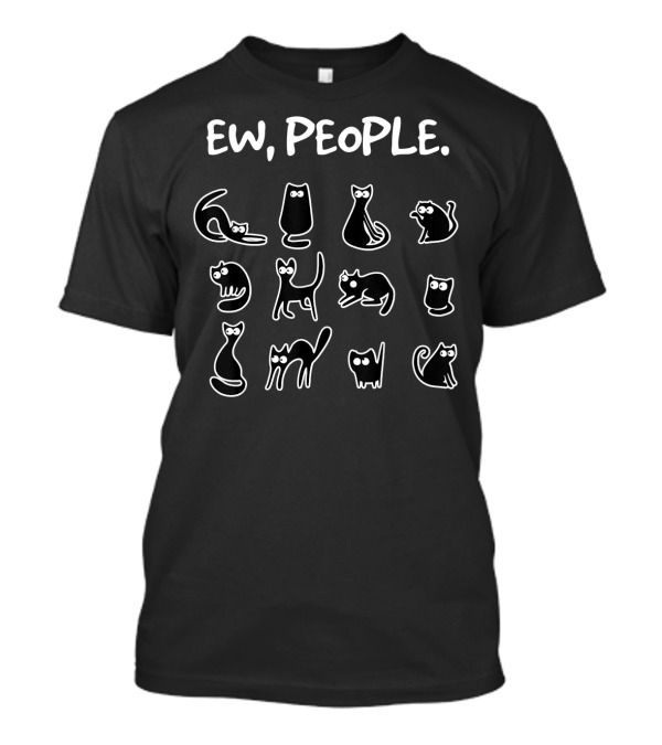 Ew People Meowy Funny Cat Lovers Playful Kitty Expressions T-Shirt