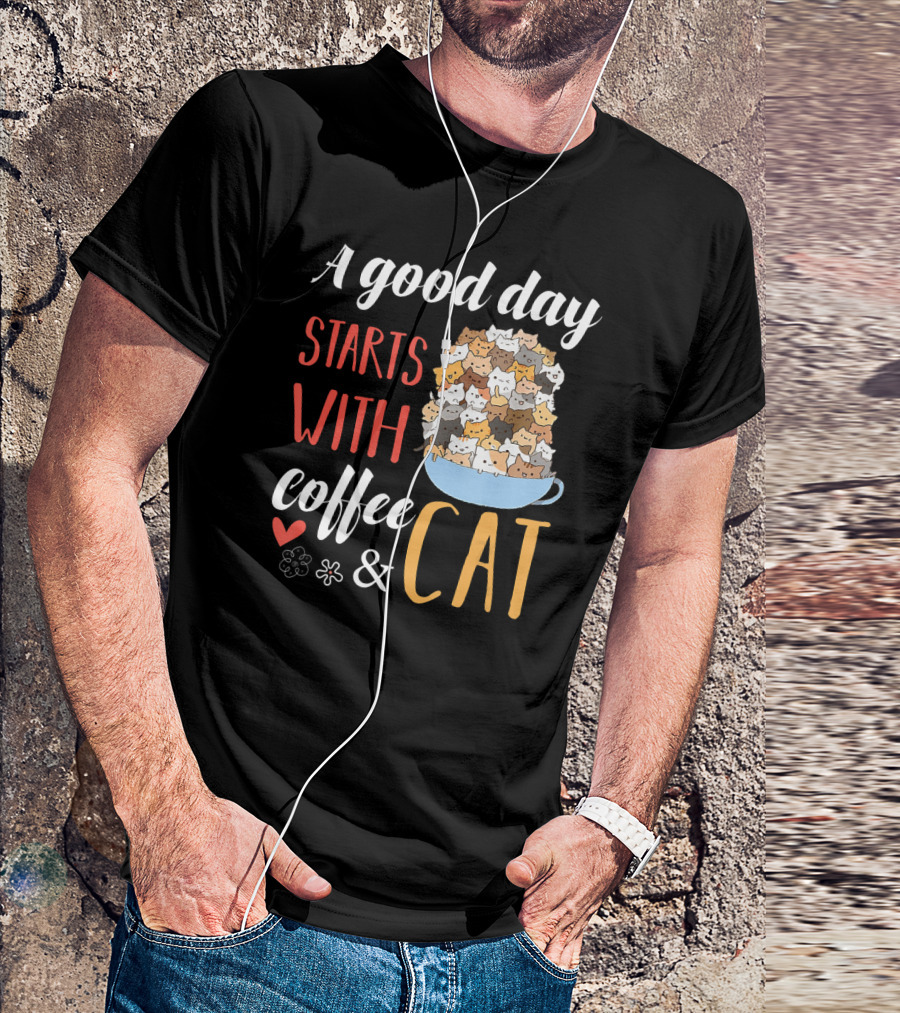 A Good Day Starts With Coffee And Cat Cats In Coffee Cup T-Shirt