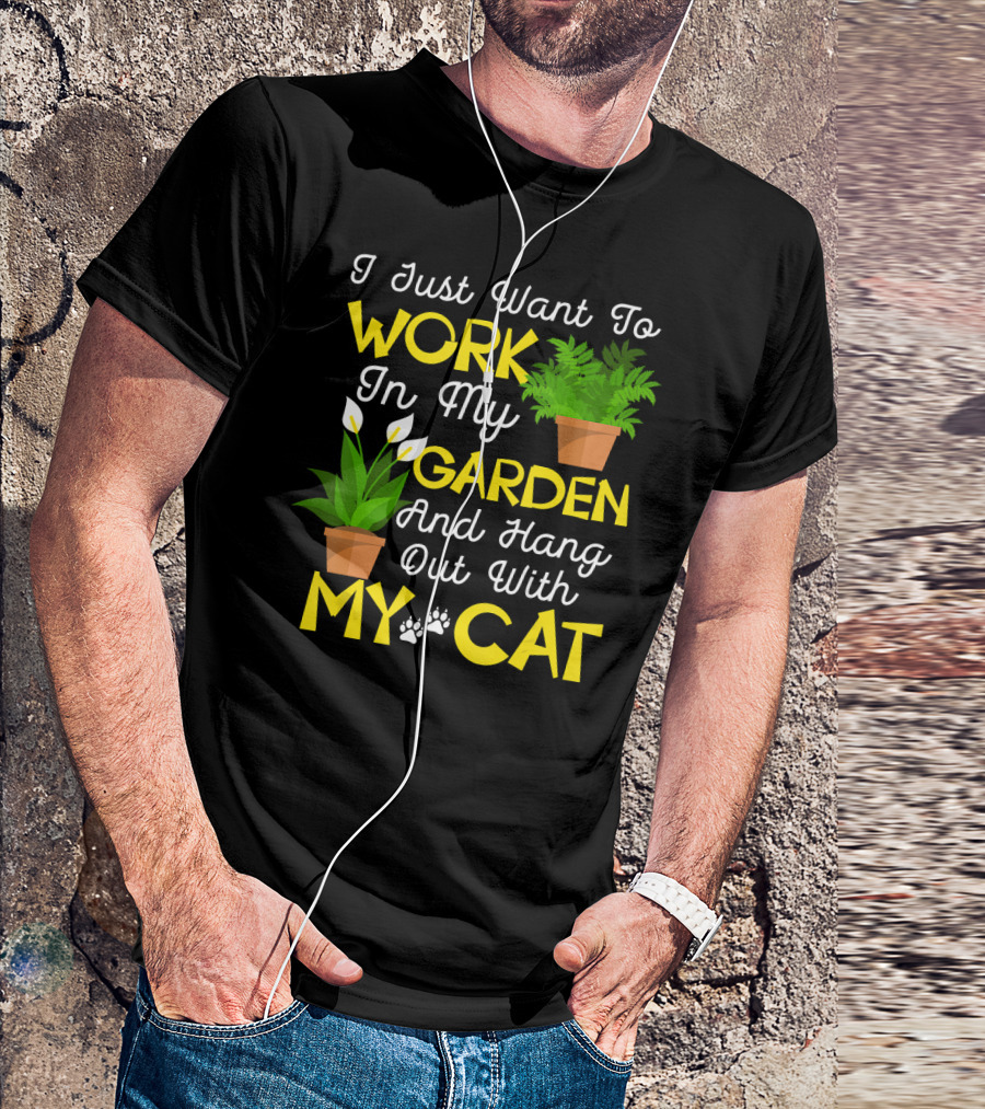 I Just Want To Work In My Garden And Hang Out With My Cat T-Shirt