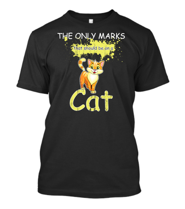 THE ONLY MARKS THAT SHOULD BE ON A CAT T-Shirt
