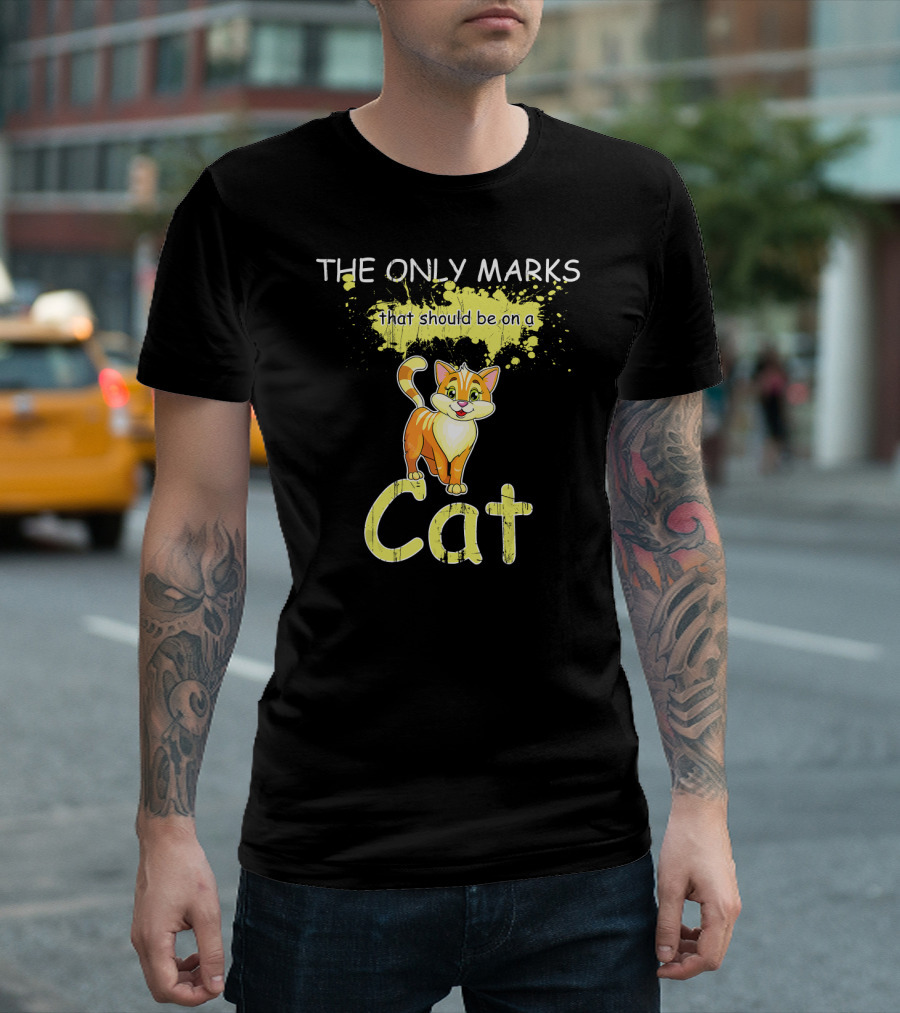 THE ONLY MARKS THAT SHOULD BE ON A CAT T-Shirt