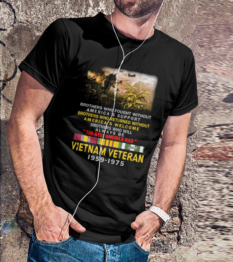 Brothers Who Fought Without America's Support Vietnam Veteran 1959-1975 The Best America Had Military Service Tribute With Medal Ribbons And Combat T-Shirt