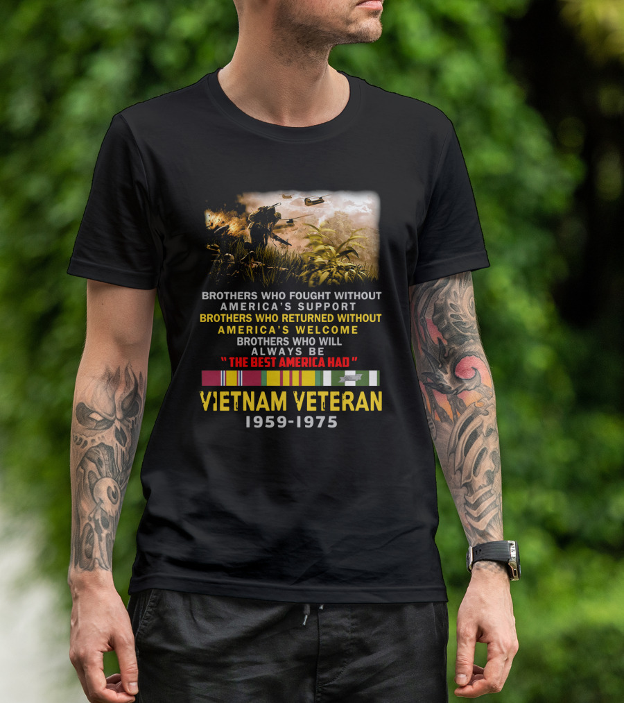 Brothers Who Fought Without America's Support Vietnam Veteran 1959-1975 The Best America Had Military Service Tribute With Medal Ribbons And Combat T-Shirt