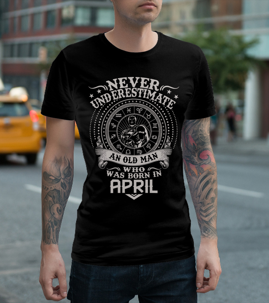 Never Underestimate An Old Man Who Was Born In April Zodiac Symbol Star T-Shirt