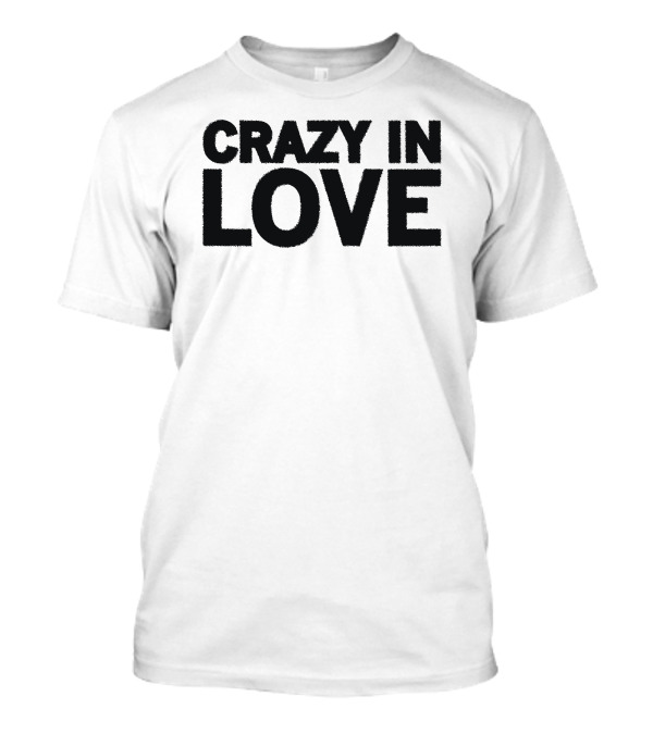 Crazy In Love Text T-Shirt