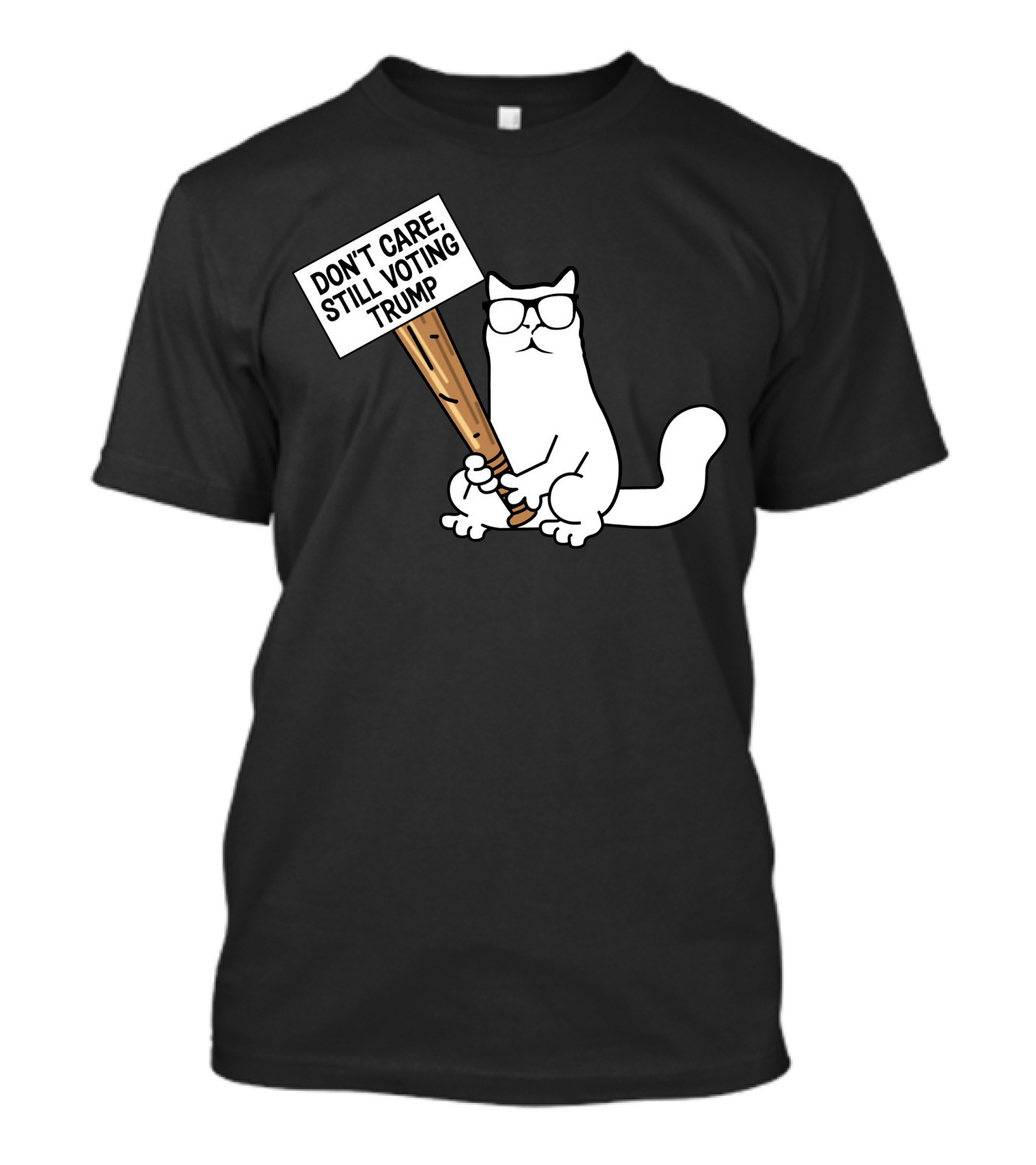 Don’t Care Still Voting Trump Catturd Holding Sign T-Shirt