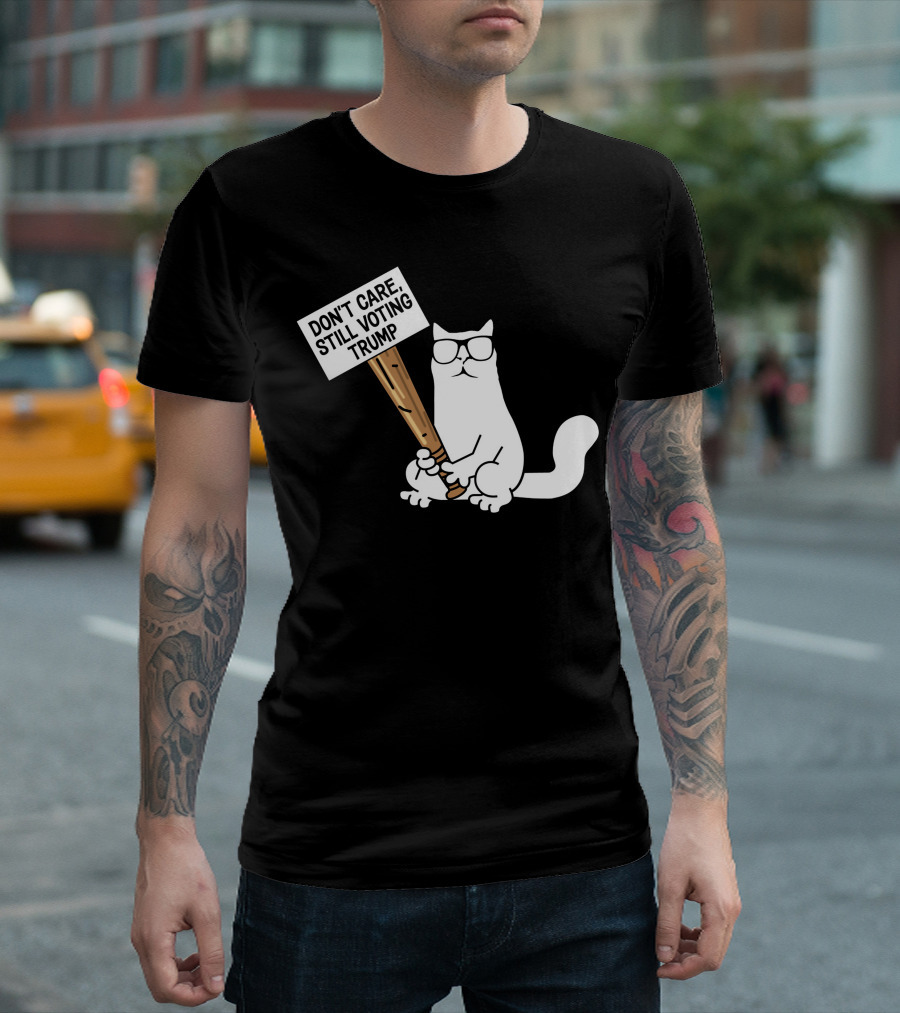 Don’t Care Still Voting Trump Catturd Holding Sign T-Shirt