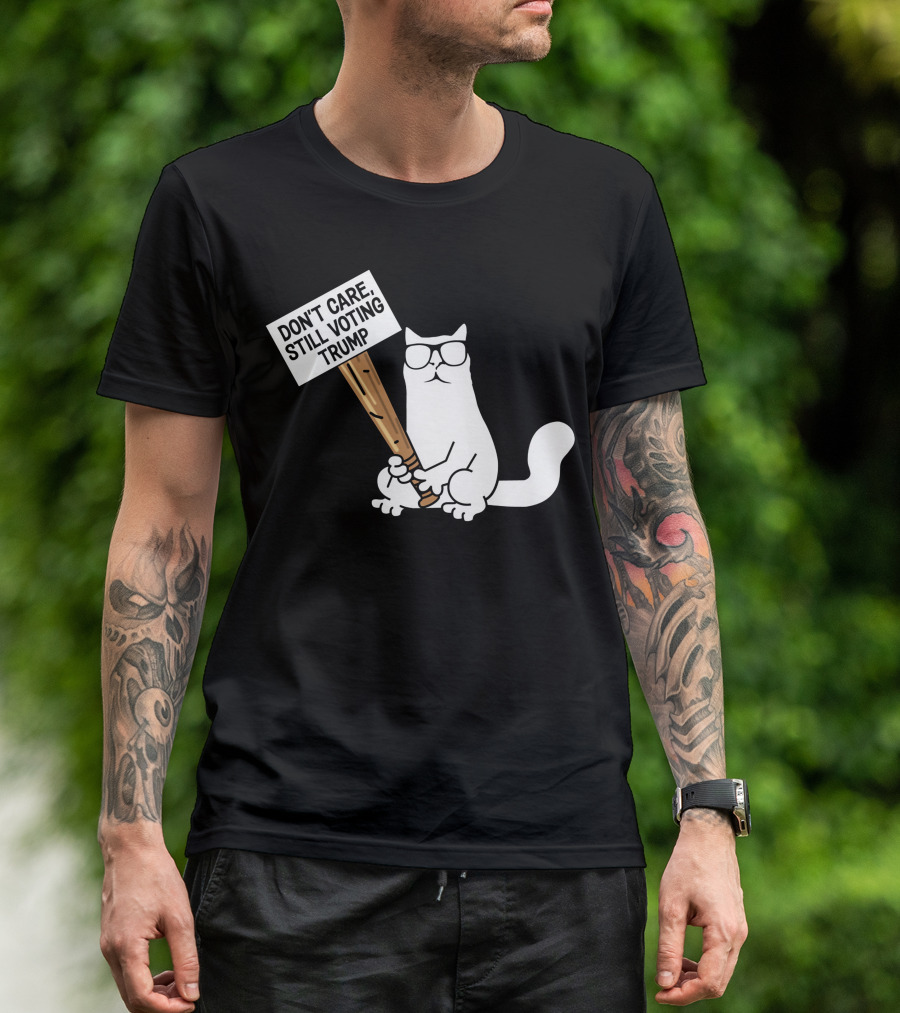 Don’t Care Still Voting Trump Catturd Holding Sign T-Shirt