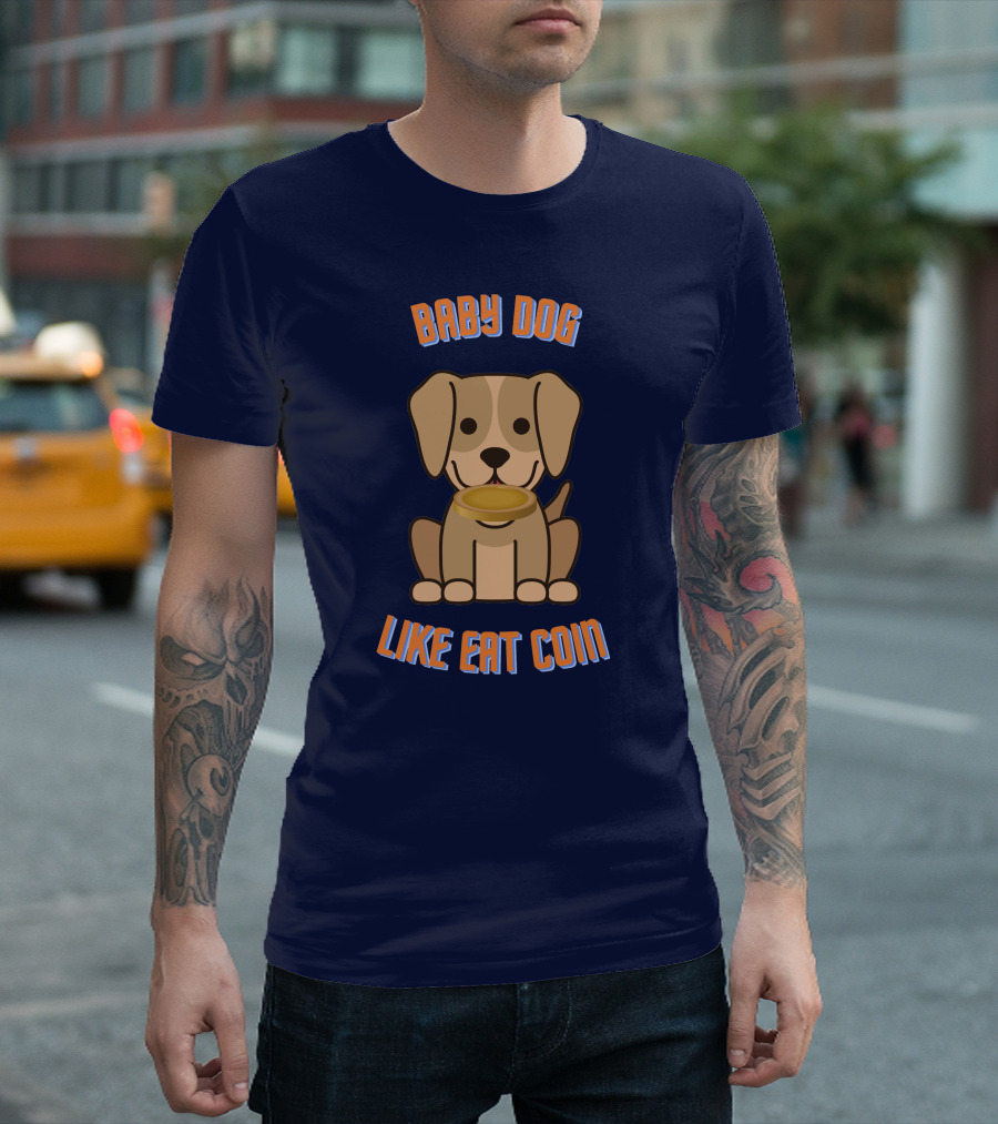 BABY DOG LIKE EAT COIN T-Shirt