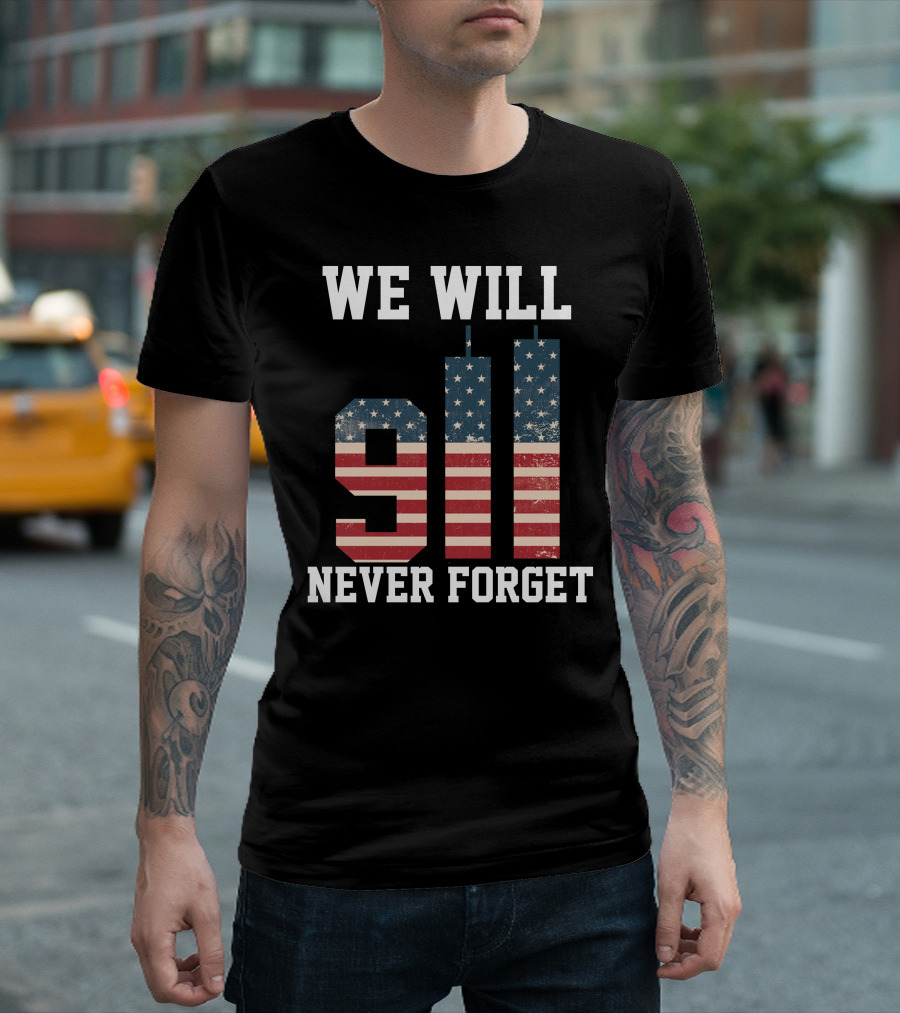 WE WILL 911 NEVER FORGET T-Shirt