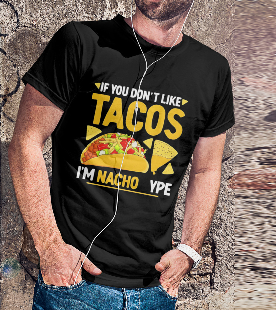 If You Don't Like Tacos I'm Nacho Type Humor Food Pun T-Shirt