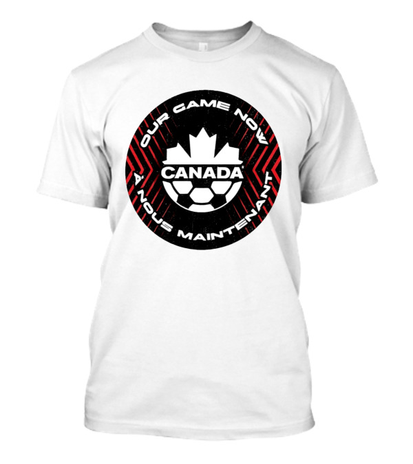 Canada Our Game Now A Nous Maintenant T-Shirt