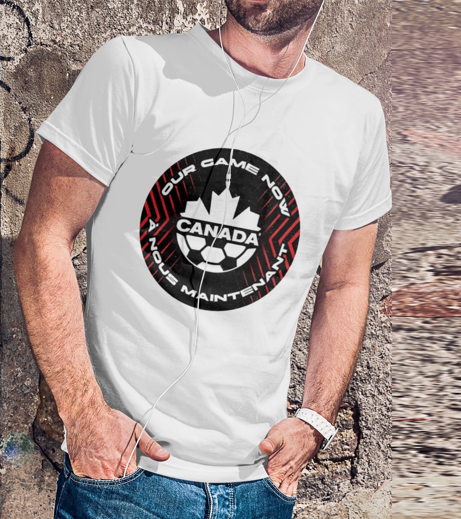 Canada Our Game Now A Nous Maintenant T-Shirt