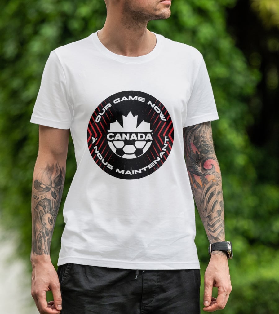 Canada Our Game Now A Nous Maintenant T-Shirt