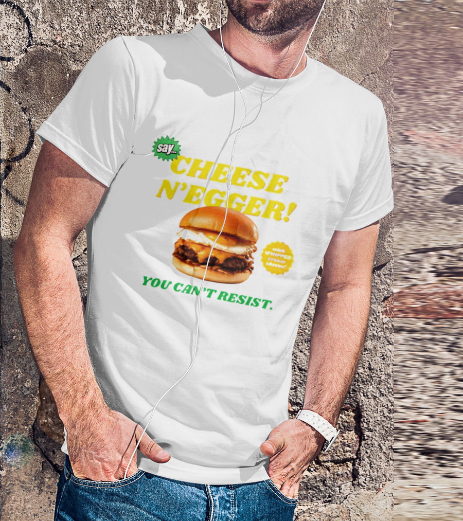 Say Cheese N'Egger You Can't Resist Egg Burger T-Shirt