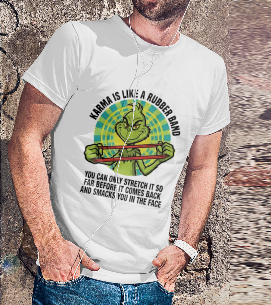 Grinch Karma Is Like A Rubber Band Smacks You In The Face T-Shirt