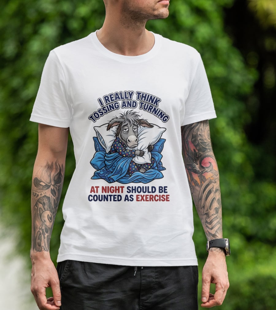 I Really Think Tossing And Turning At Night Should Be Counted As Exercise Donkey Pajama Pillow T-Shirt