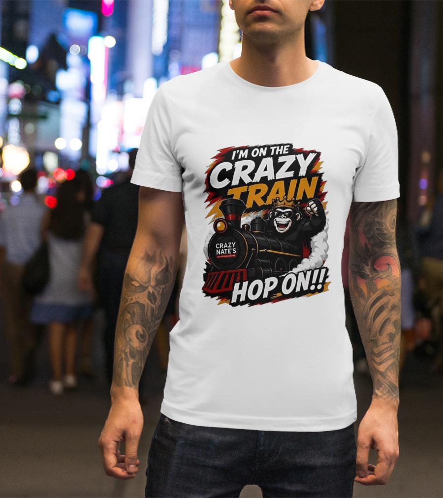 I'm On The Crazy Train Hop On Gorilla Crazy Nate's Legendary Experience T-Shirt