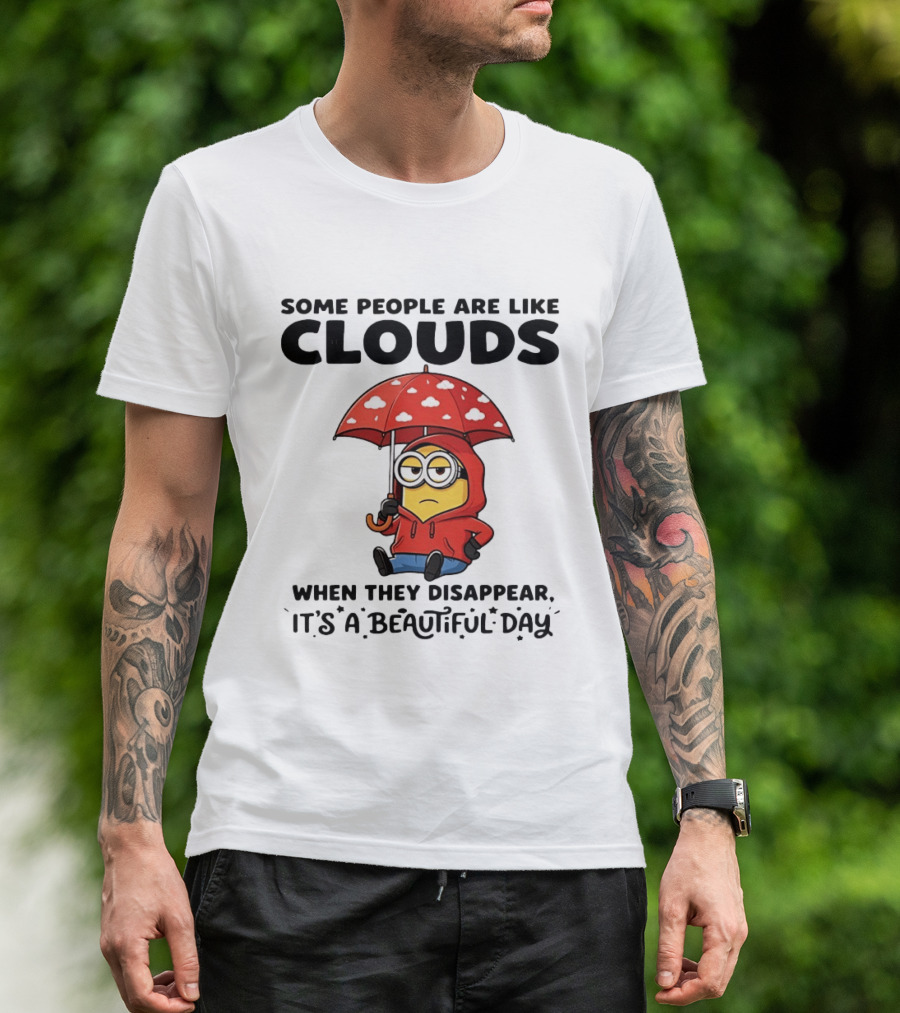Minions Some People Are Like Clouds When They Disappear It's A Beautiful Day Rainy Umbrella T-Shirt