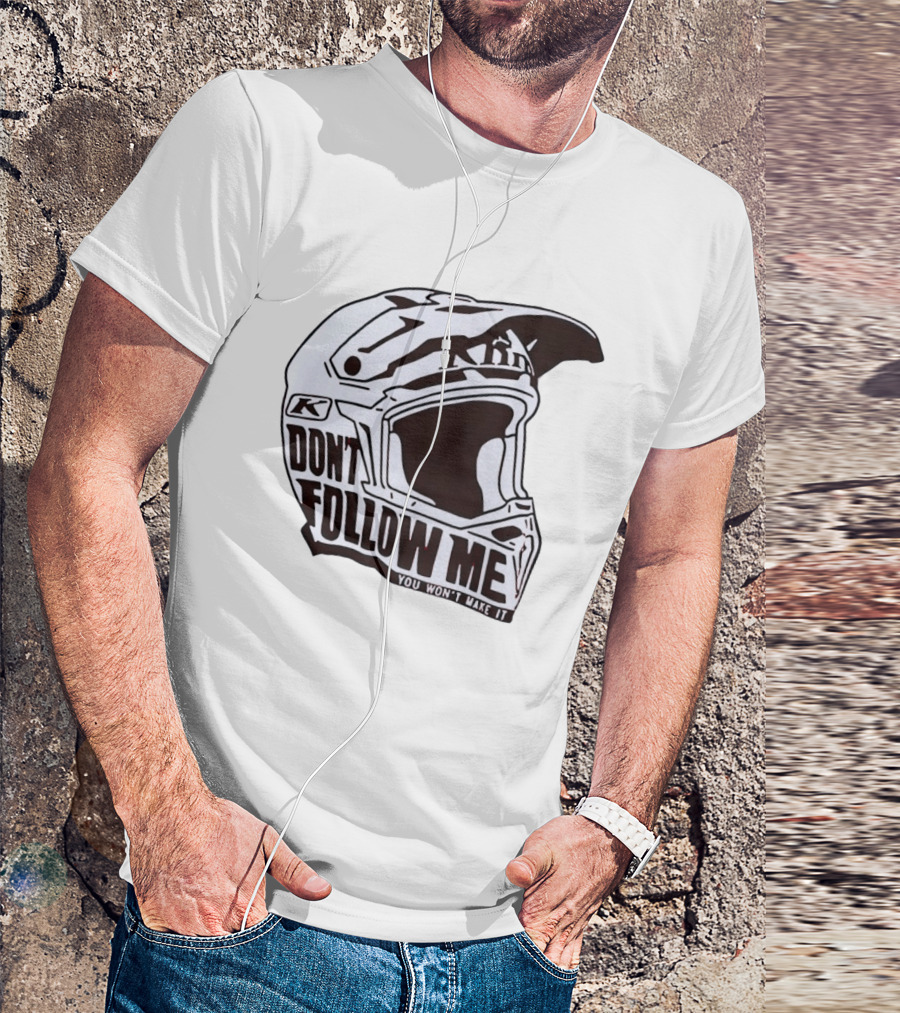 Klim Don't Follow Me You Won't Make It Dirt Bike Motocross Helmet Racing T-Shirt
