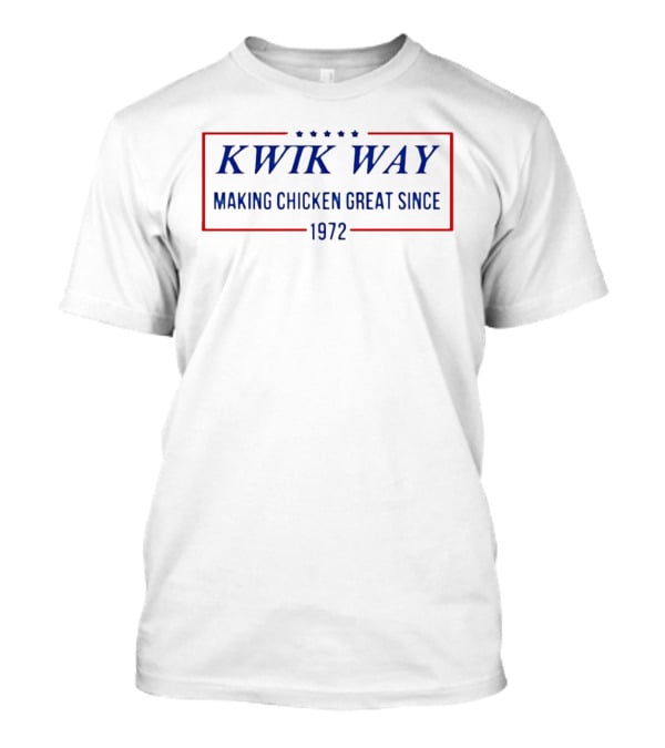KWIK WAY Making Chicken Great Since 1972 T-Shirt