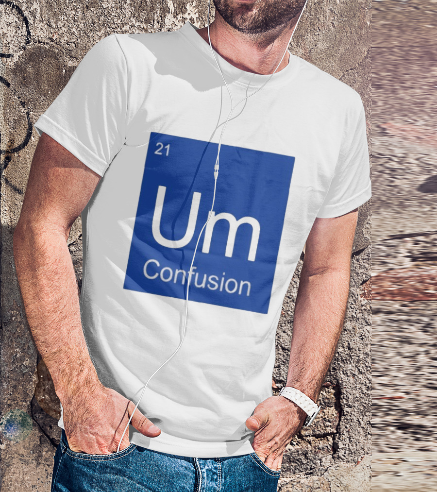 Um Element 21 Confusion Periodic Table Science T-Shirt
