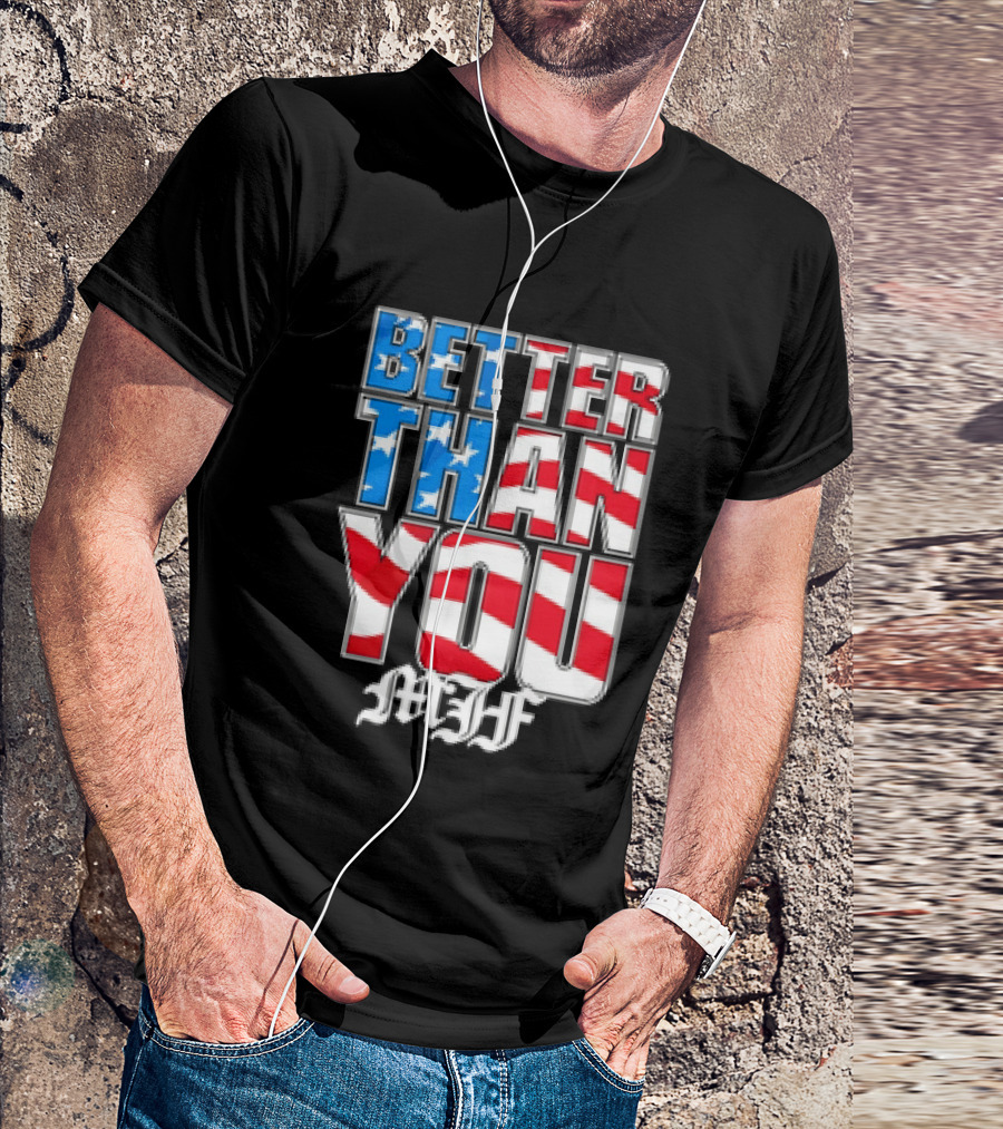 Better Than You MJF American Flag Stars Stripes T-Shirt