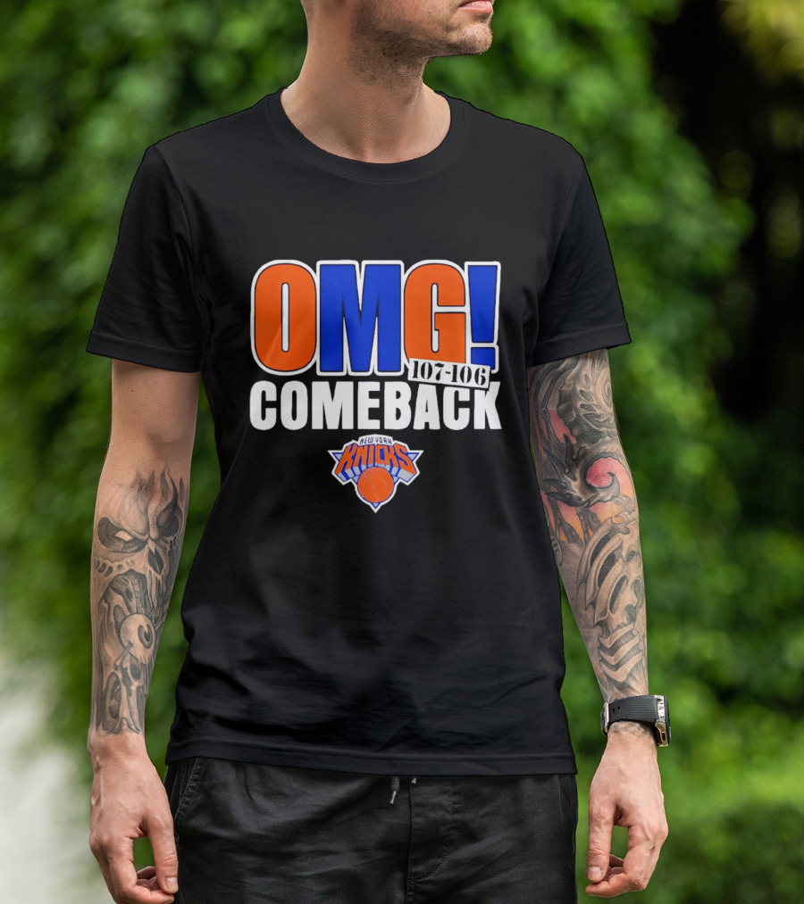 OMG Comeback New York Knicks 107 106 T-Shirt