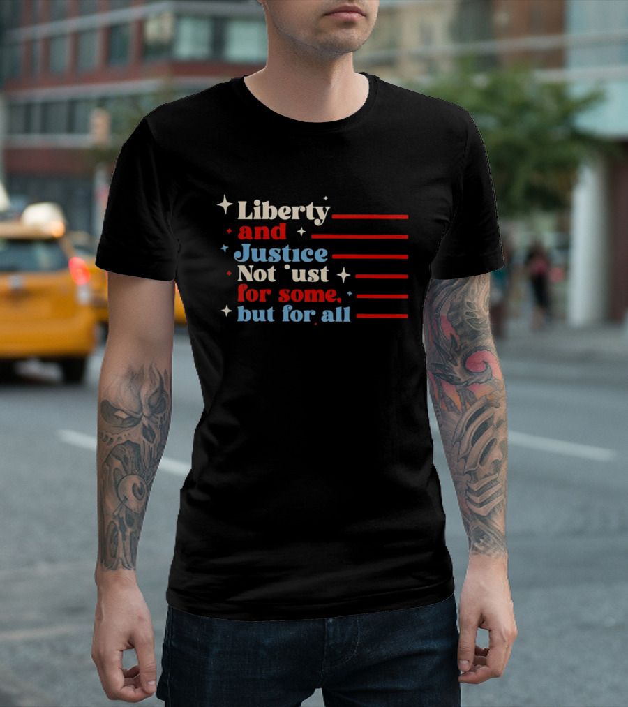 Liberty And Justice Not Just For Some But For All Red White And Blue T-Shirt
