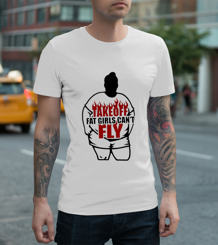 Takeoff Fat Girls Can't Fly Flames Edgy Humor T-Shirt