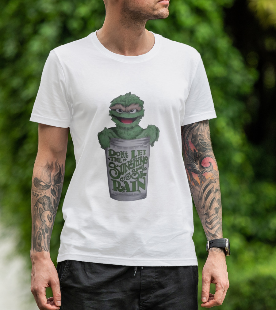 Oscar The Grouch Don't Let The Sunshine Spoil Your Rain Trash Can T-Shirt