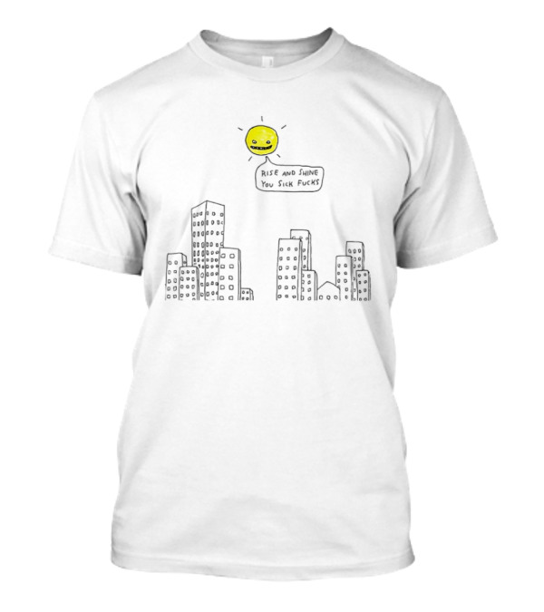 Rise And Shine You Sick Fucks Sun Over City Buildings T-Shirt