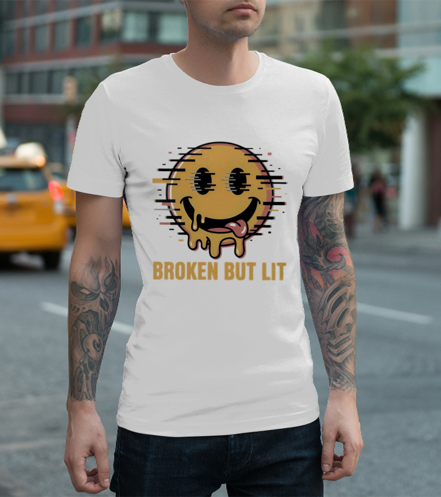 Broken But Lit Glitching Melting Smiley Face Humor T-Shirt