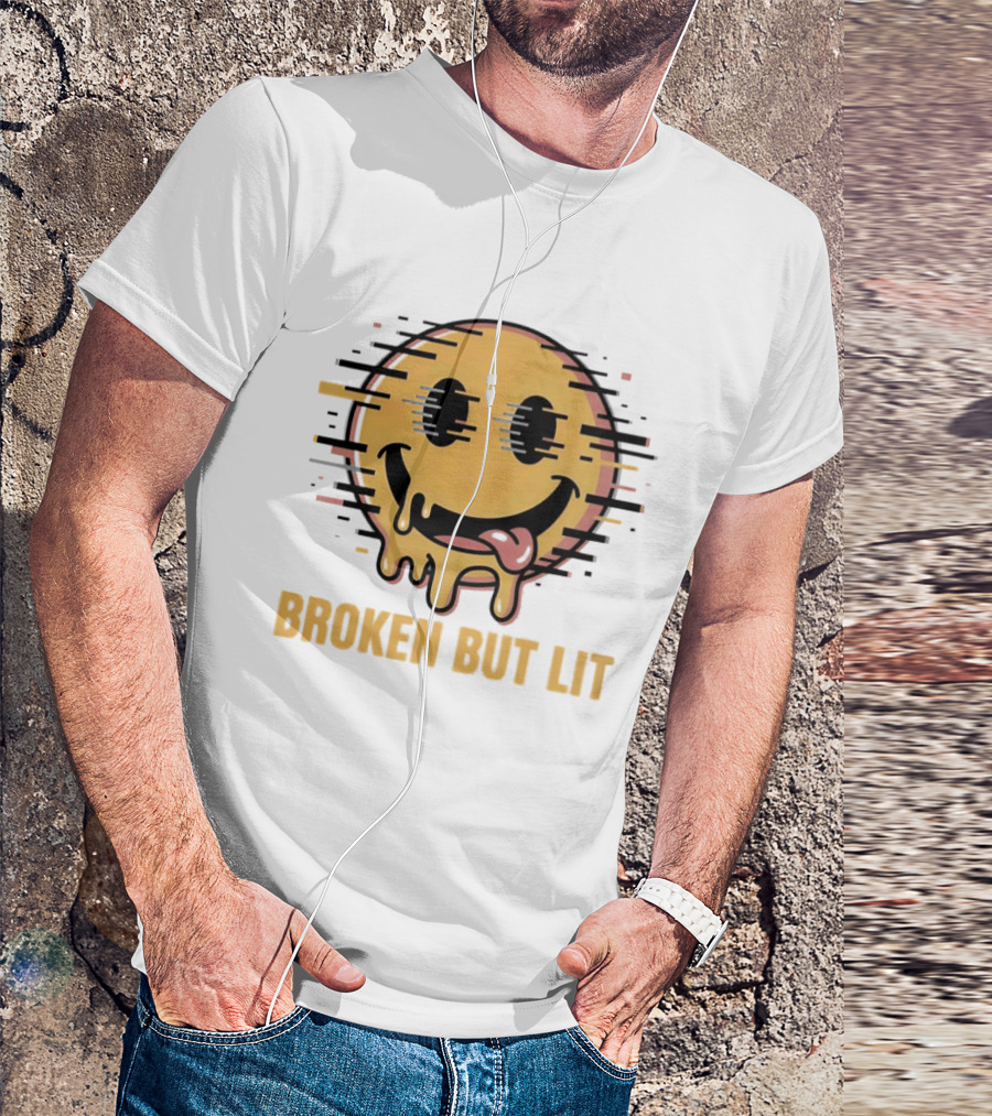 Broken But Lit Glitching Melting Smiley Face Humor T-Shirt