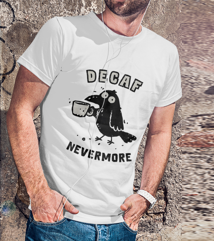 Decaf Nevermore Raven Coffee Poe Humor T-Shirt