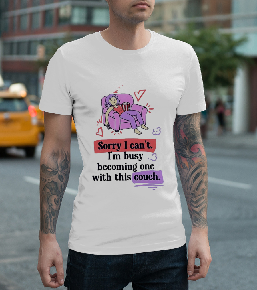 Girl Sleeping On Sofa Sorry I Can't I'm Busy Becoming One With This Couch T-Shirt